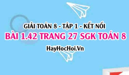 Giải bài 1.42 trang 27 Toán 8 Tập 1 SGK Kết nối tri thức